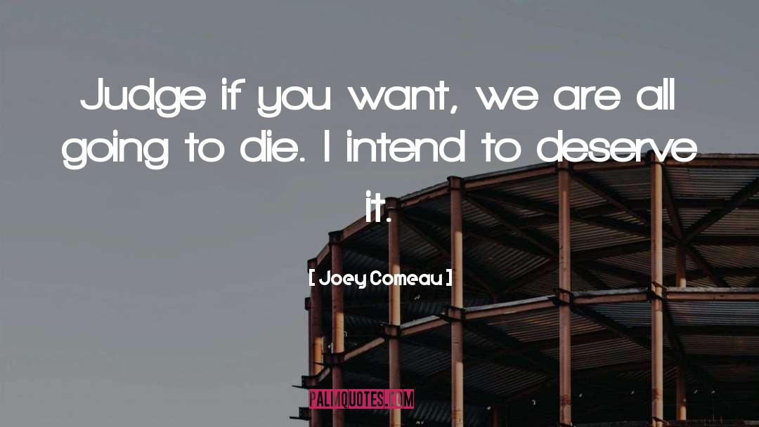 Joey Comeau Quotes: Judge if you want, we
