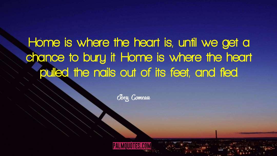 Joey Comeau Quotes: Home is where the heart