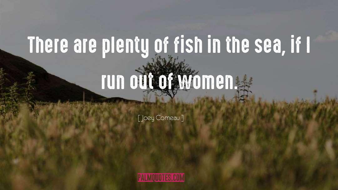 Joey Comeau Quotes: There are plenty of fish