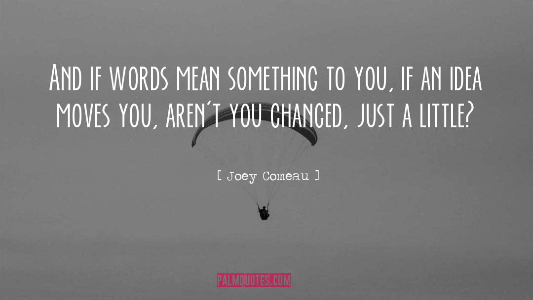 Joey Comeau Quotes: And if words mean something