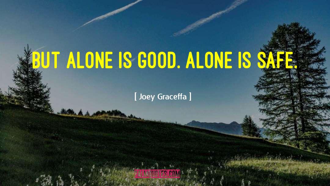 Joey Graceffa Quotes: But alone is good. Alone