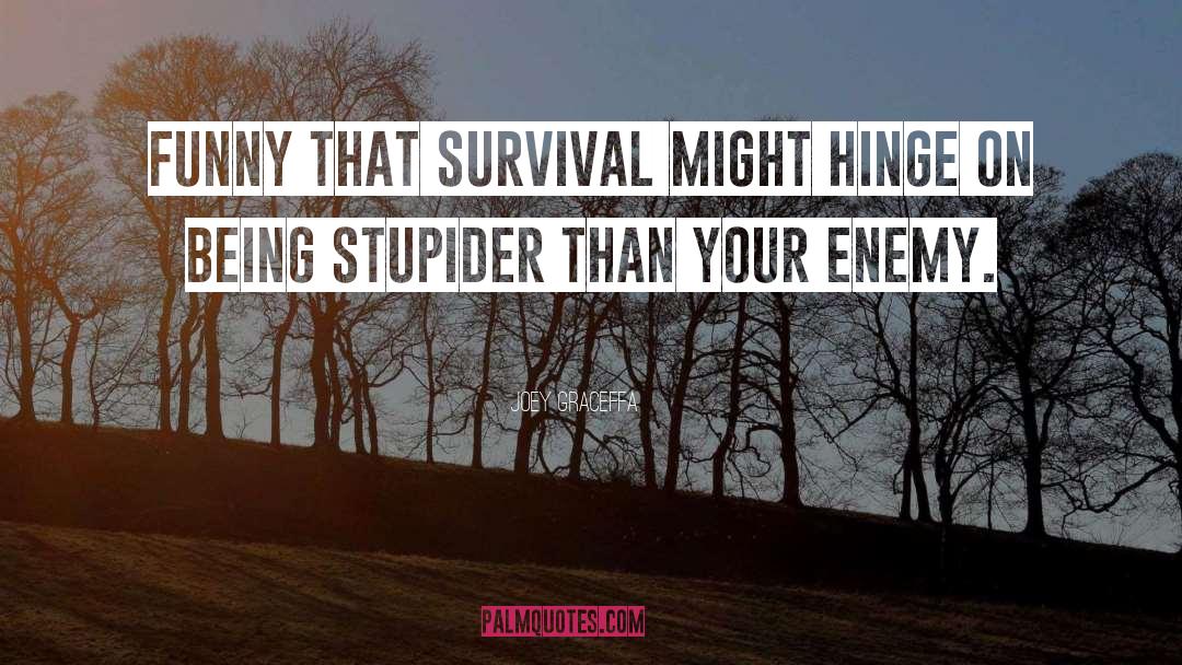 Joey Graceffa Quotes: Funny that survival might hinge