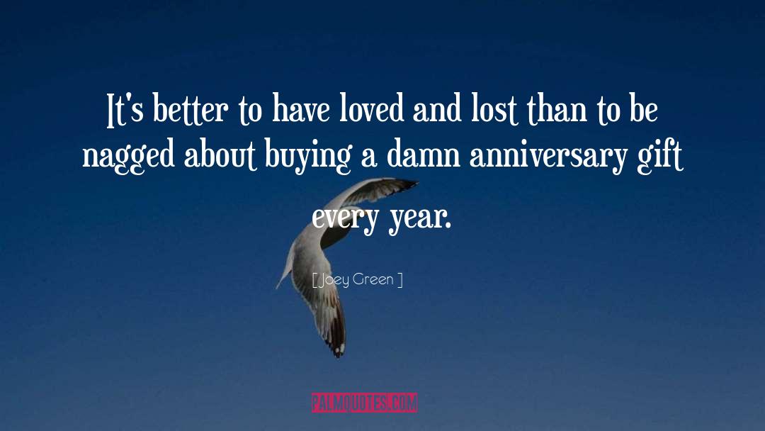 Joey Green Quotes: It's better to have loved