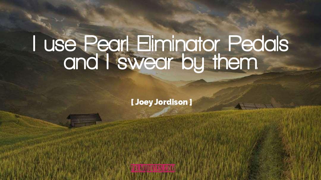 Joey Jordison Quotes: I use Pearl Eliminator Pedals