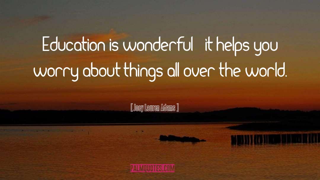 Joey Lauren Adams Quotes: Education is wonderful - it