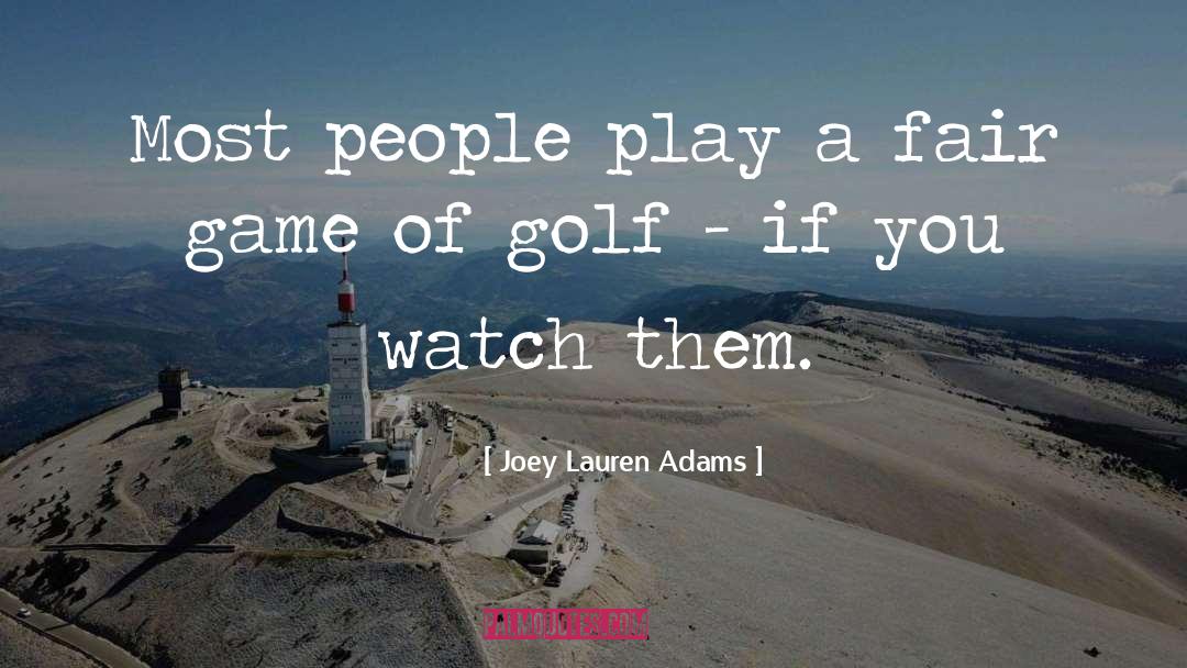 Joey Lauren Adams Quotes: Most people play a fair