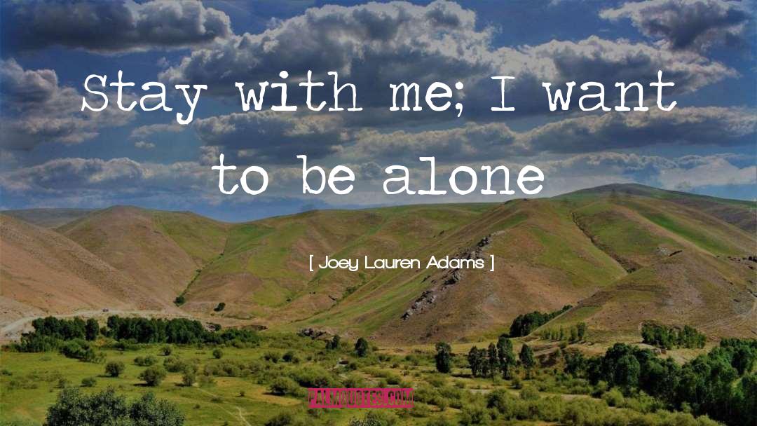 Joey Lauren Adams Quotes: Stay with me; I want