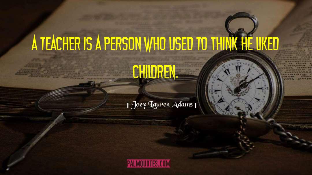 Joey Lauren Adams Quotes: A teacher is a person