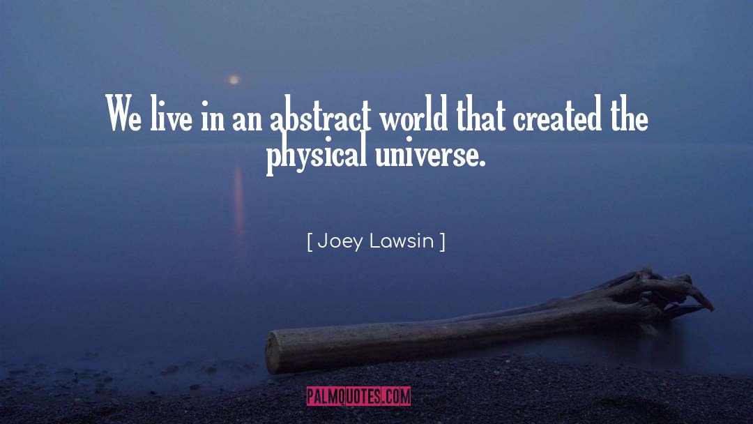 Joey Lawsin Quotes: We live in an abstract