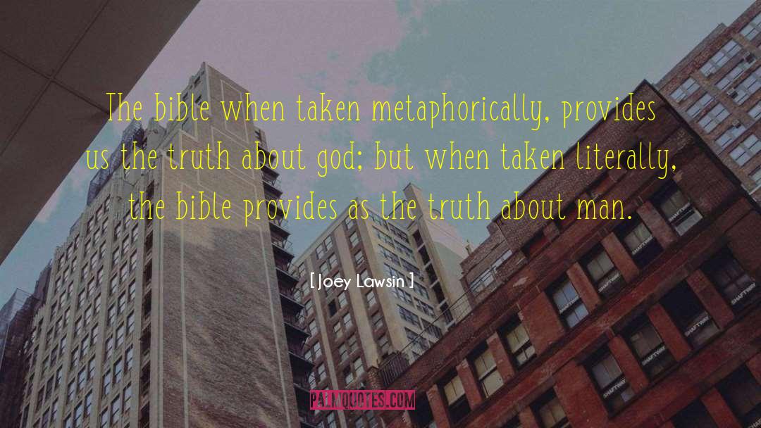 Joey Lawsin Quotes: The bible when taken metaphorically,