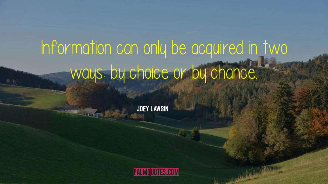 Joey Lawsin Quotes: Information can only be acquired