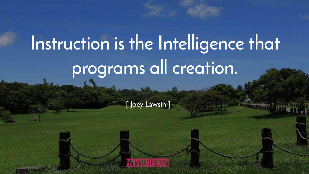 Joey Lawsin Quotes: Instruction is the Intelligence that