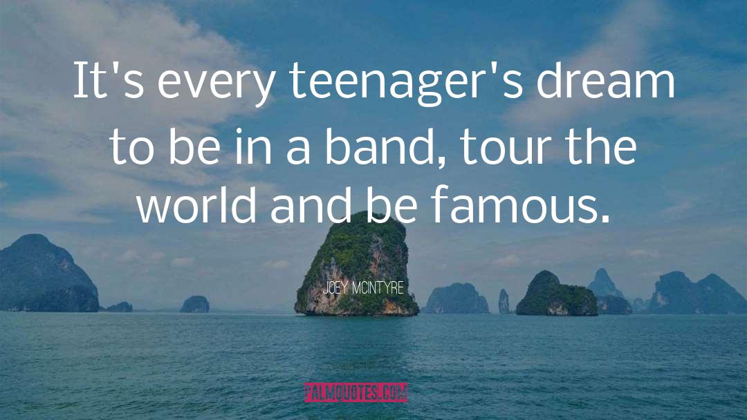 Joey McIntyre Quotes: It's every teenager's dream to