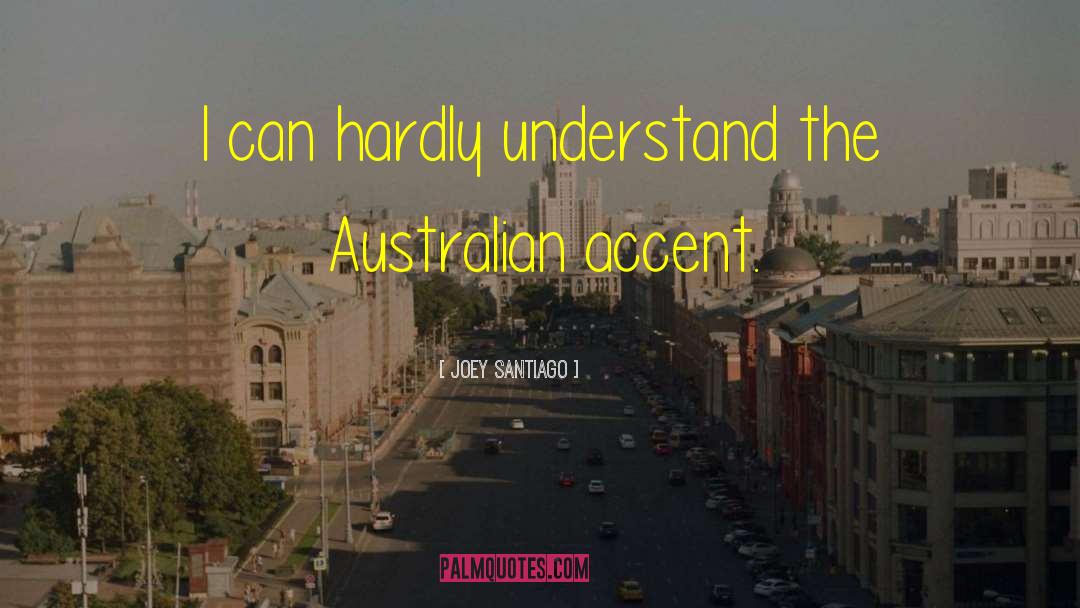 Joey Santiago Quotes: I can hardly understand the