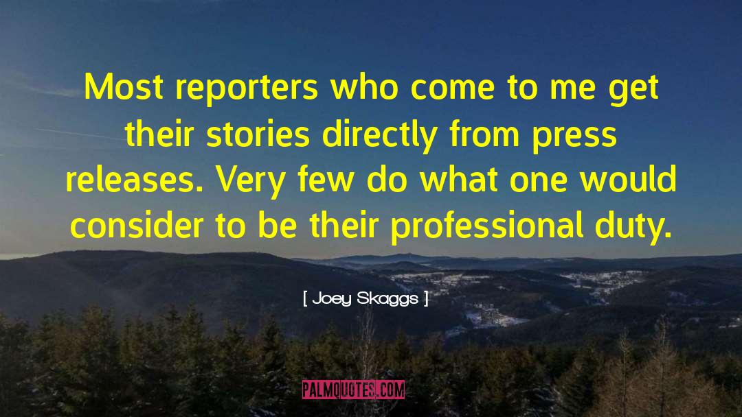 Joey Skaggs Quotes: Most reporters who come to