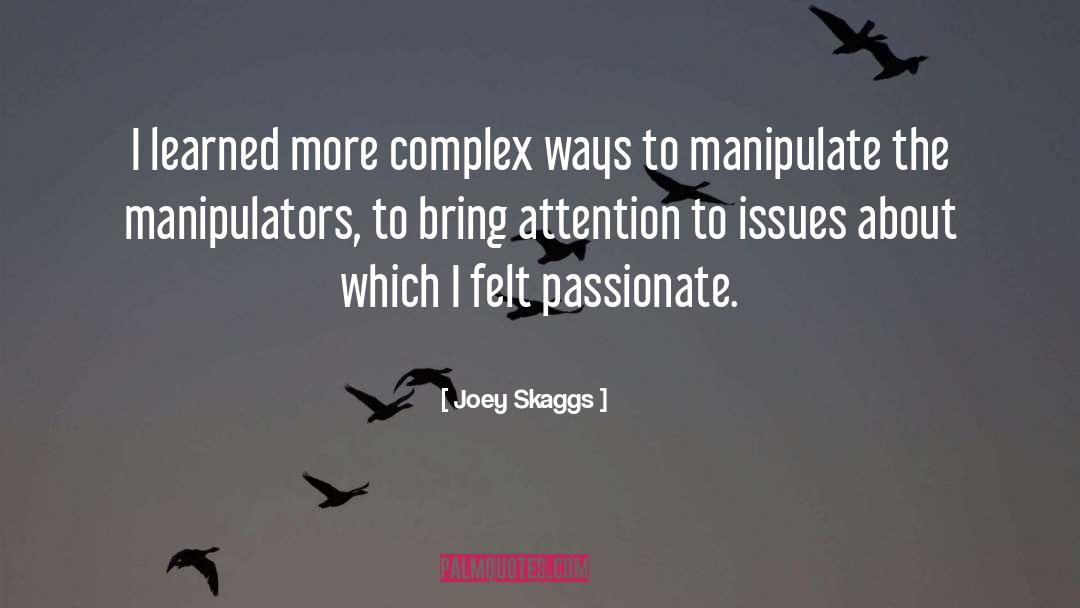 Joey Skaggs Quotes: I learned more complex ways