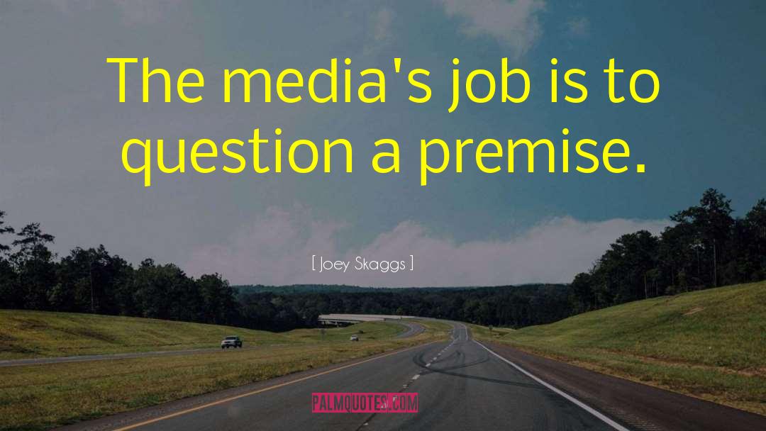 Joey Skaggs Quotes: The media's job is to