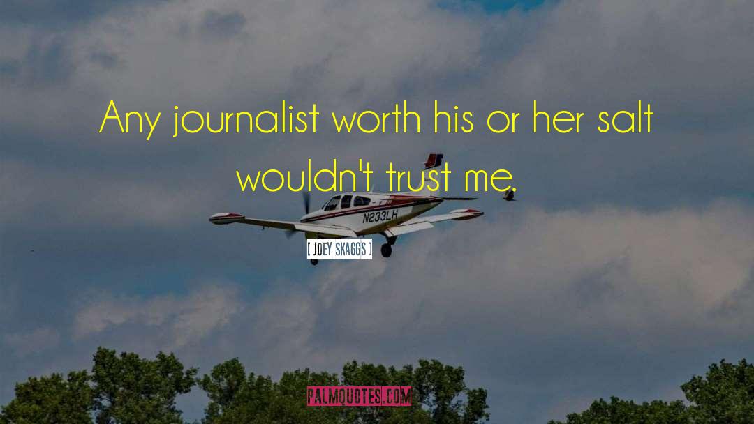 Joey Skaggs Quotes: Any journalist worth his or