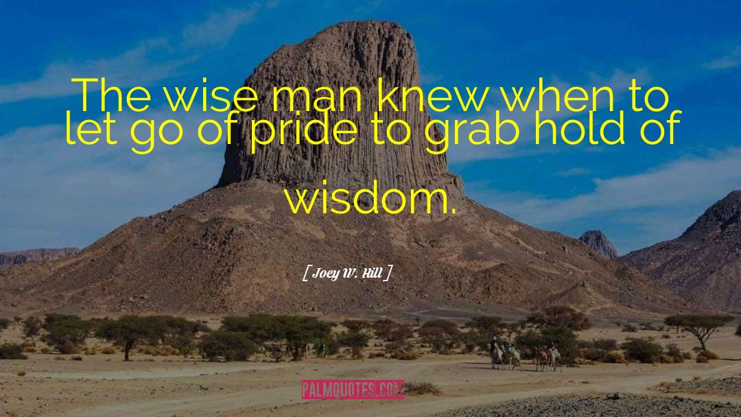 Joey W. Hill Quotes: The wise man knew when