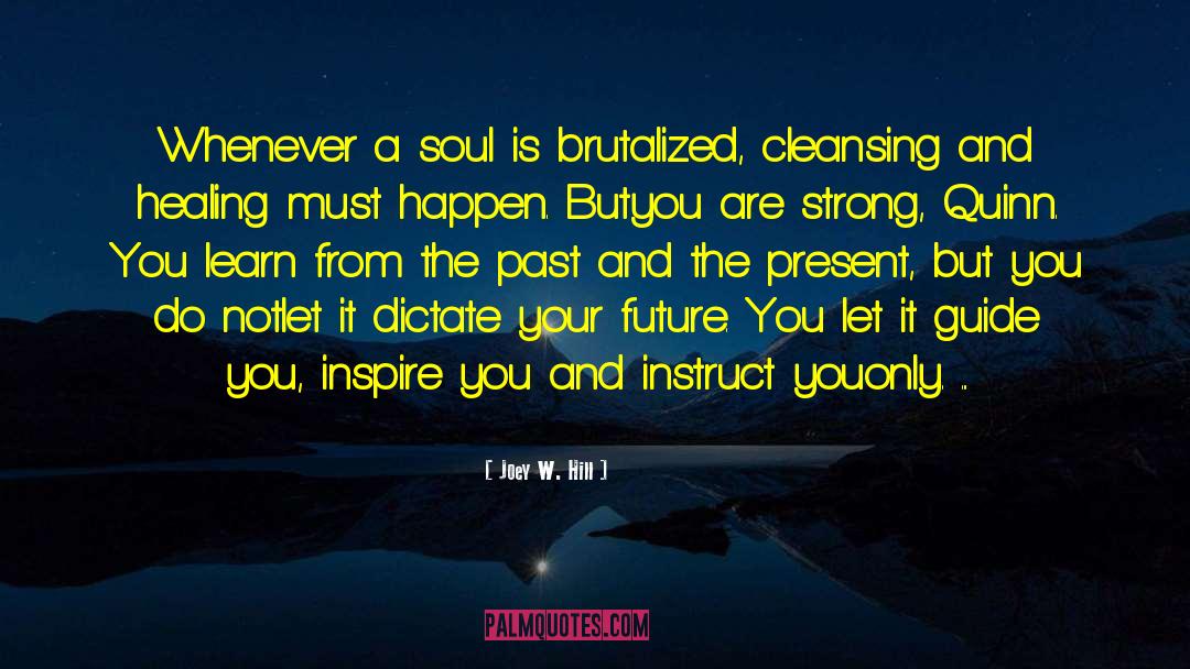 Joey W. Hill Quotes: Whenever a soul is brutalized,