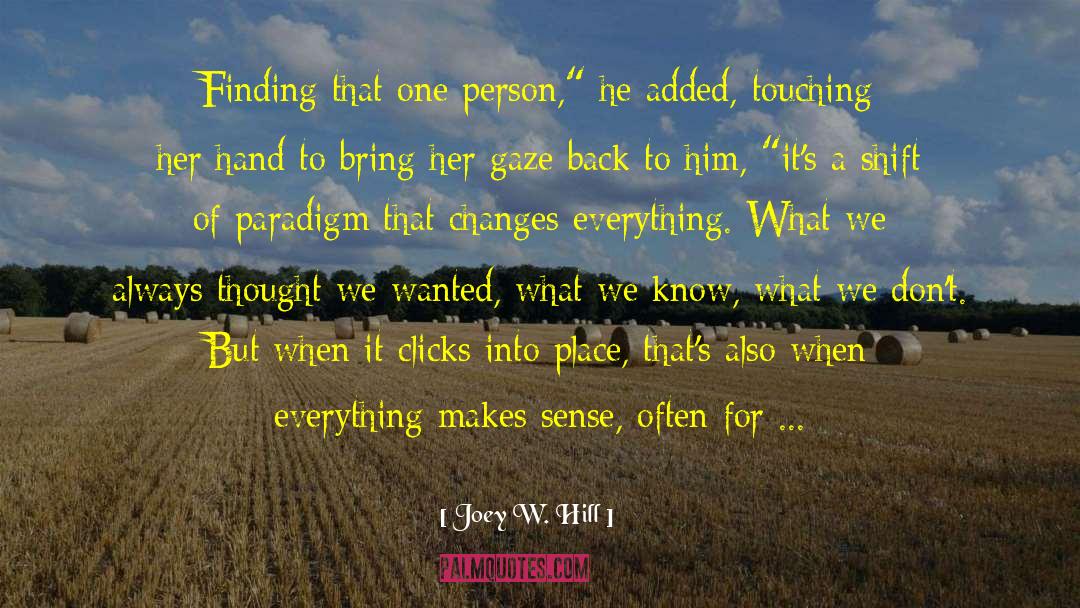 Joey W. Hill Quotes: Finding that one person,