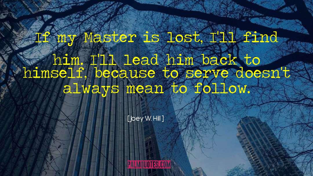 Joey W. Hill Quotes: If my Master is lost,