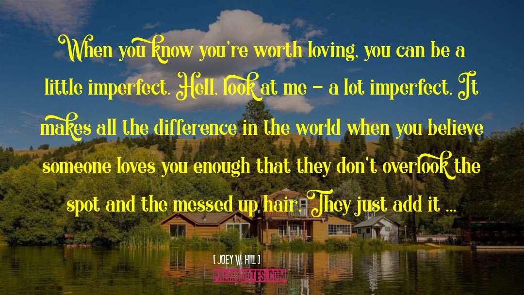 Joey W. Hill Quotes: When you know you're worth