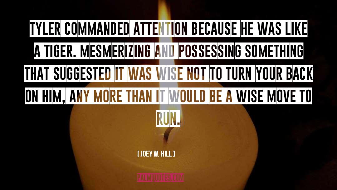 Joey W. Hill Quotes: Tyler commanded attention because he