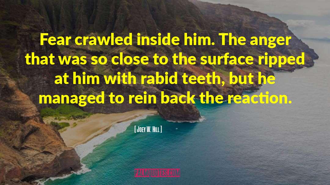 Joey W. Hill Quotes: Fear crawled inside him. The