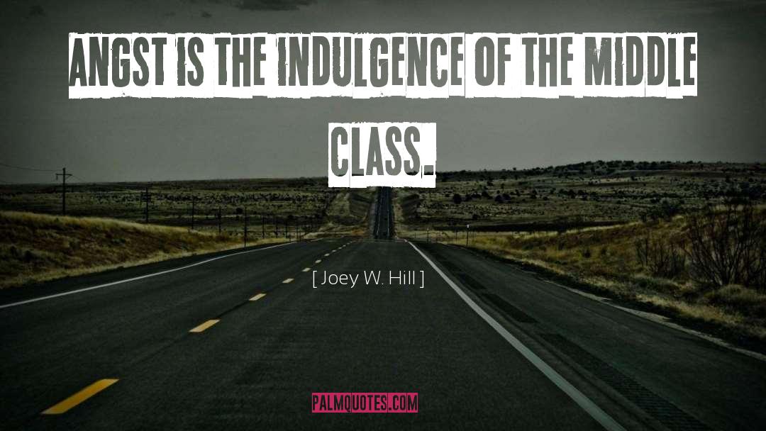 Joey W. Hill Quotes: Angst is the indulgence of