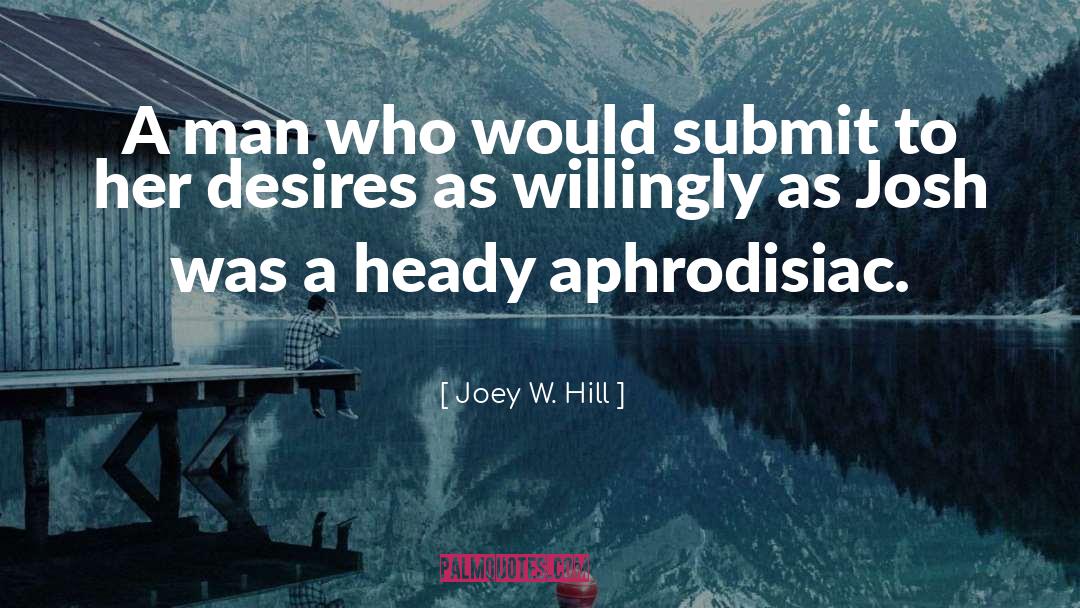 Joey W. Hill Quotes: A man who would submit