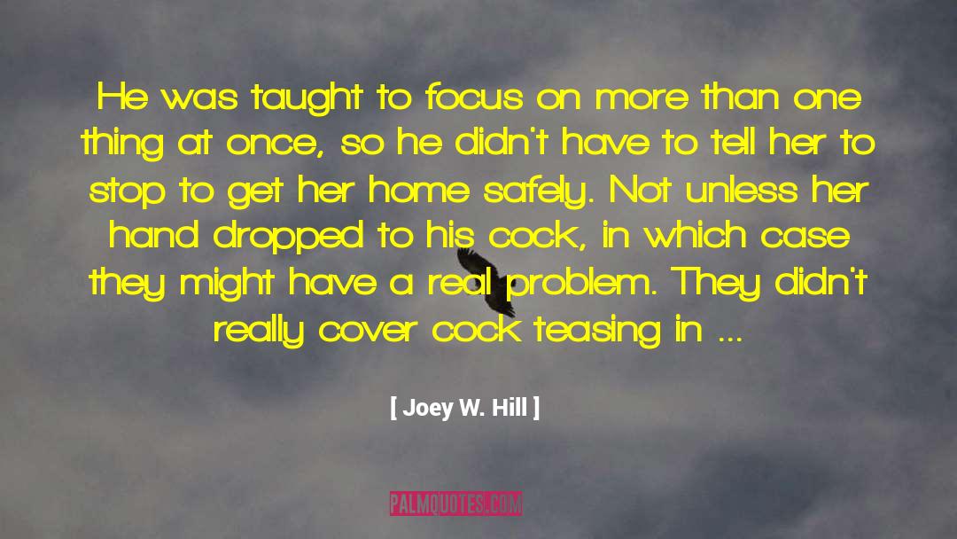 Joey W. Hill Quotes: He was taught to focus