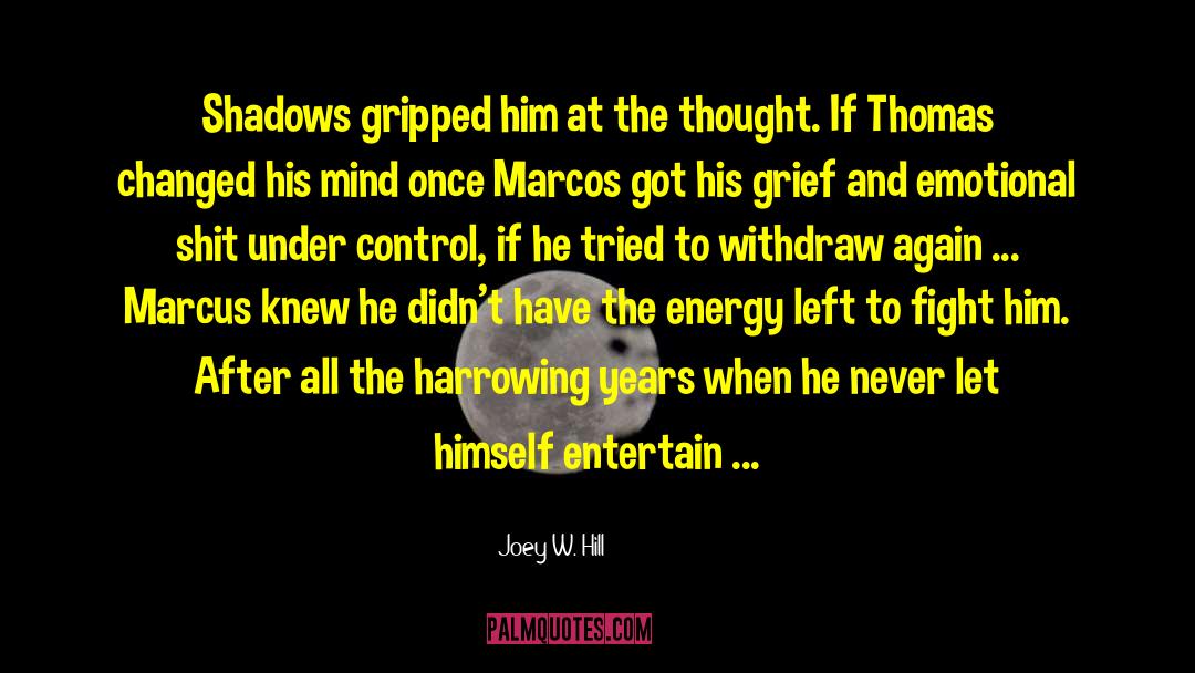 Joey W. Hill Quotes: Shadows gripped him at the