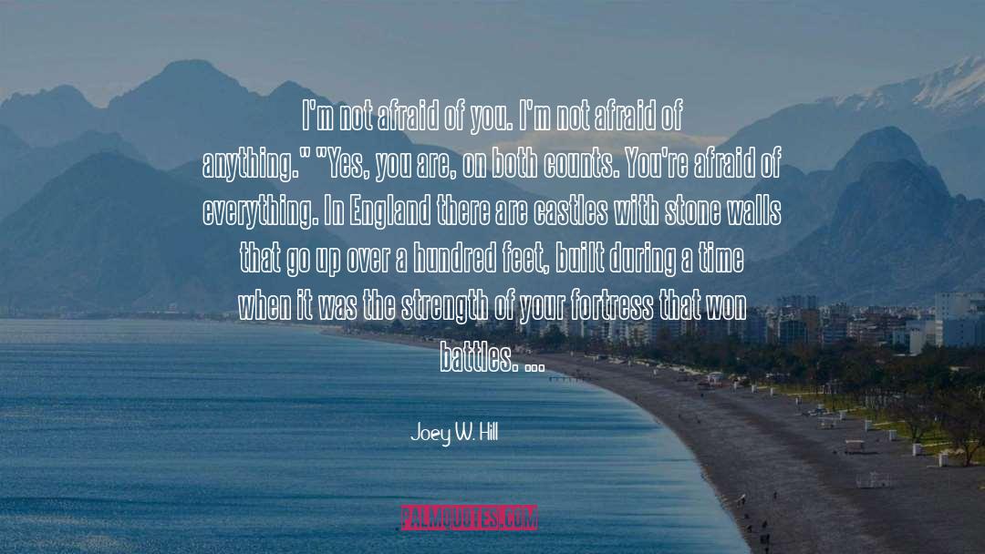 Joey W. Hill Quotes: I'm not afraid of you.