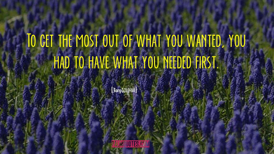 Joey W. Hill Quotes: To get the most out