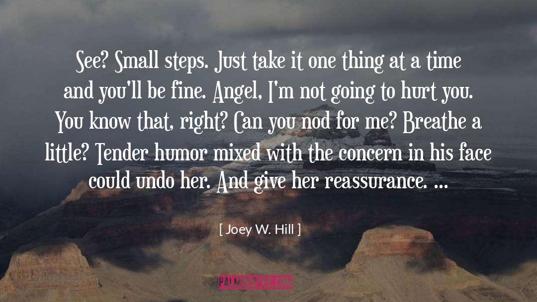 Joey W. Hill Quotes: See? Small steps. Just take