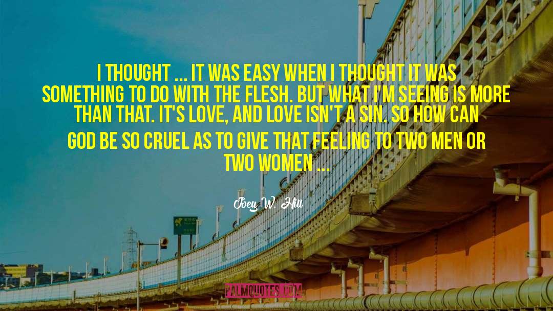 Joey W. Hill Quotes: I thought ... it was