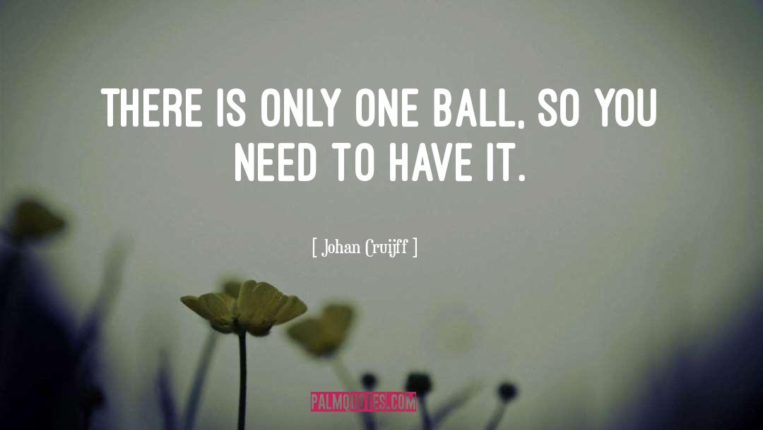 Johan Cruijff Quotes: There is only one ball,