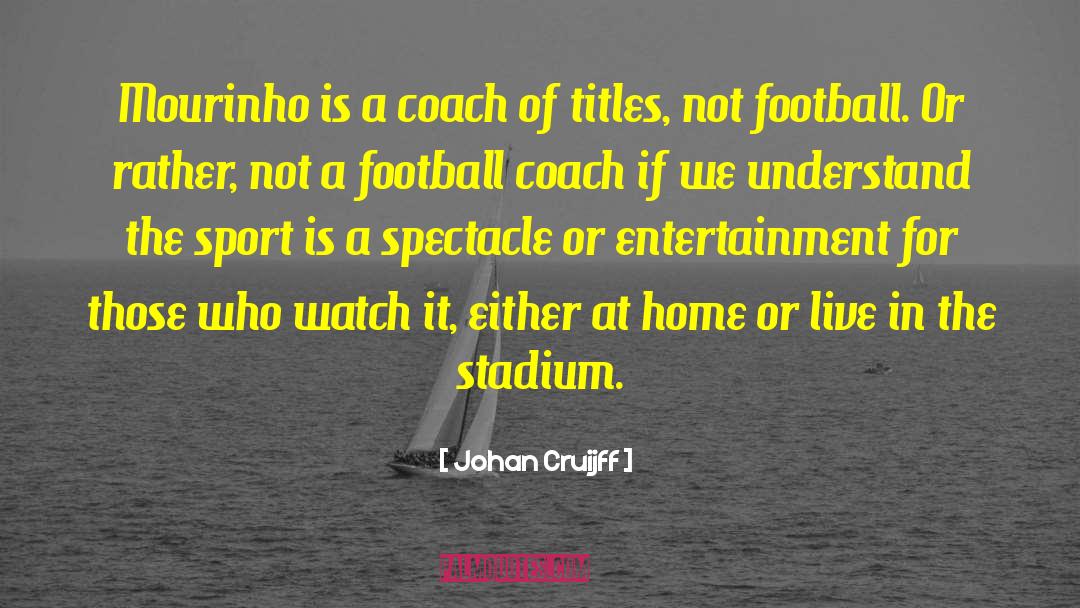 Johan Cruijff Quotes: Mourinho is a coach of