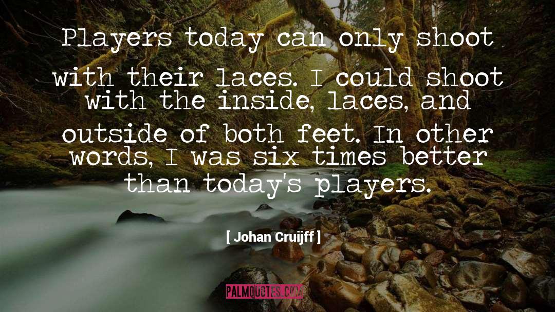 Johan Cruijff Quotes: Players today can only shoot