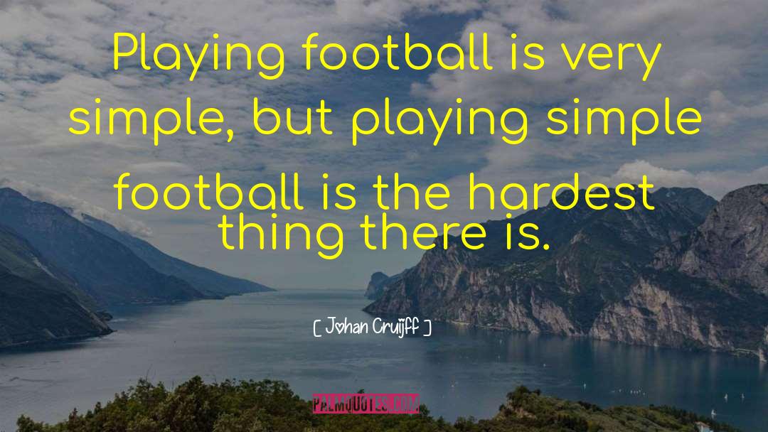 Johan Cruijff Quotes: Playing football is very simple,