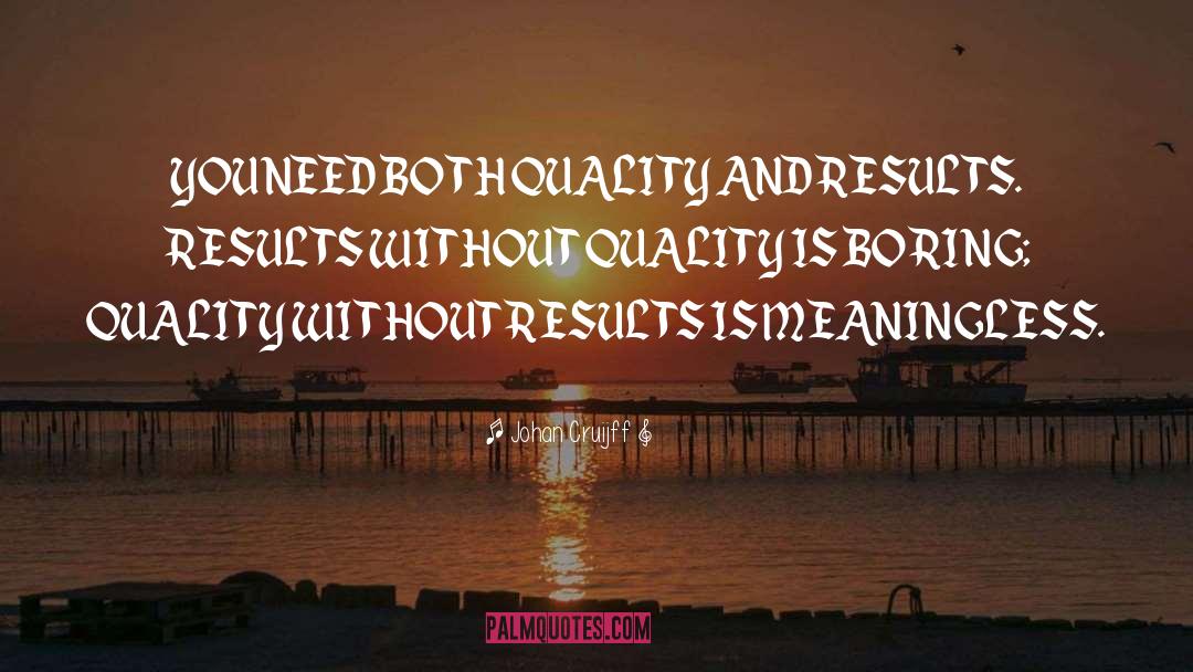 Johan Cruijff Quotes: YOU NEED BOTH QUALITY AND