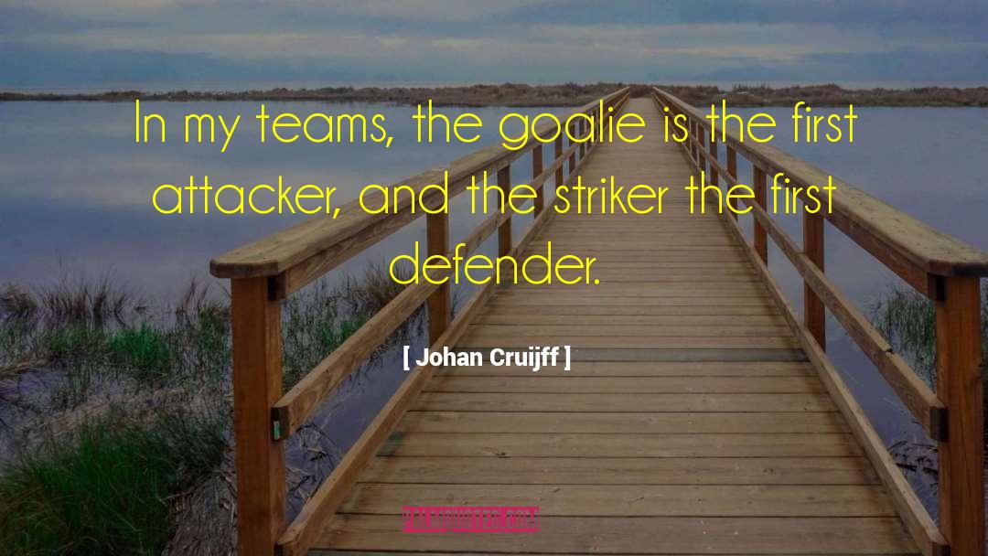 Johan Cruijff Quotes: In my teams, the goalie