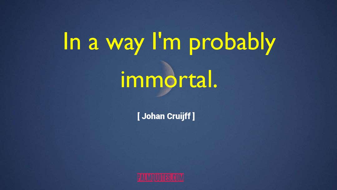 Johan Cruijff Quotes: In a way I'm probably