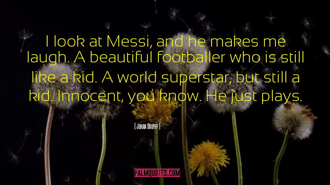 Johan Cruyff Quotes: I look at Messi, and