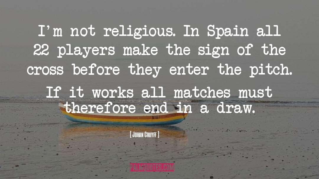 Johan Cruyff Quotes: I'm not religious. In Spain