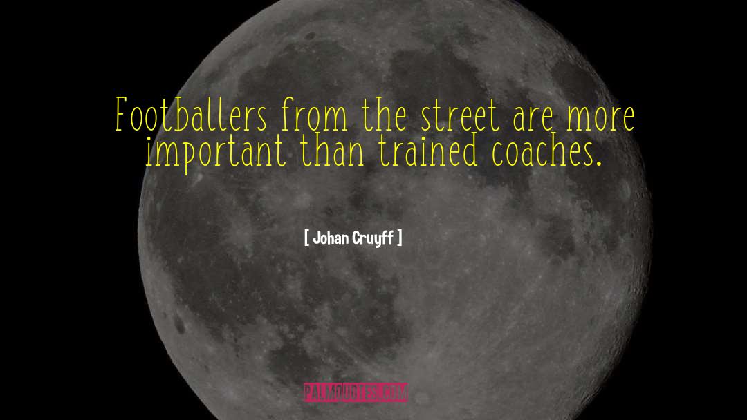 Johan Cruyff Quotes: Footballers from the street are