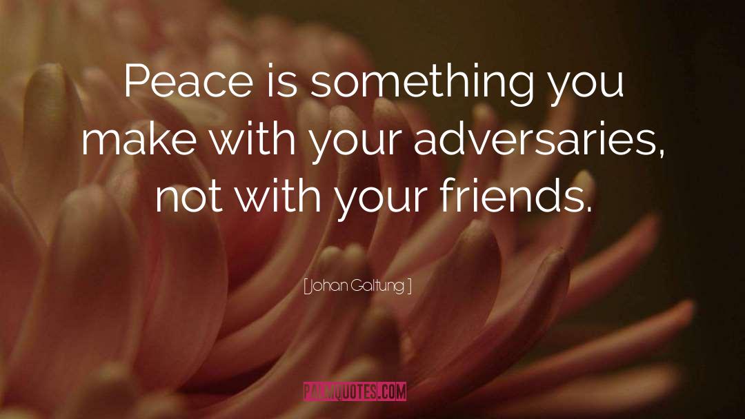 Johan Galtung Quotes: Peace is something you make