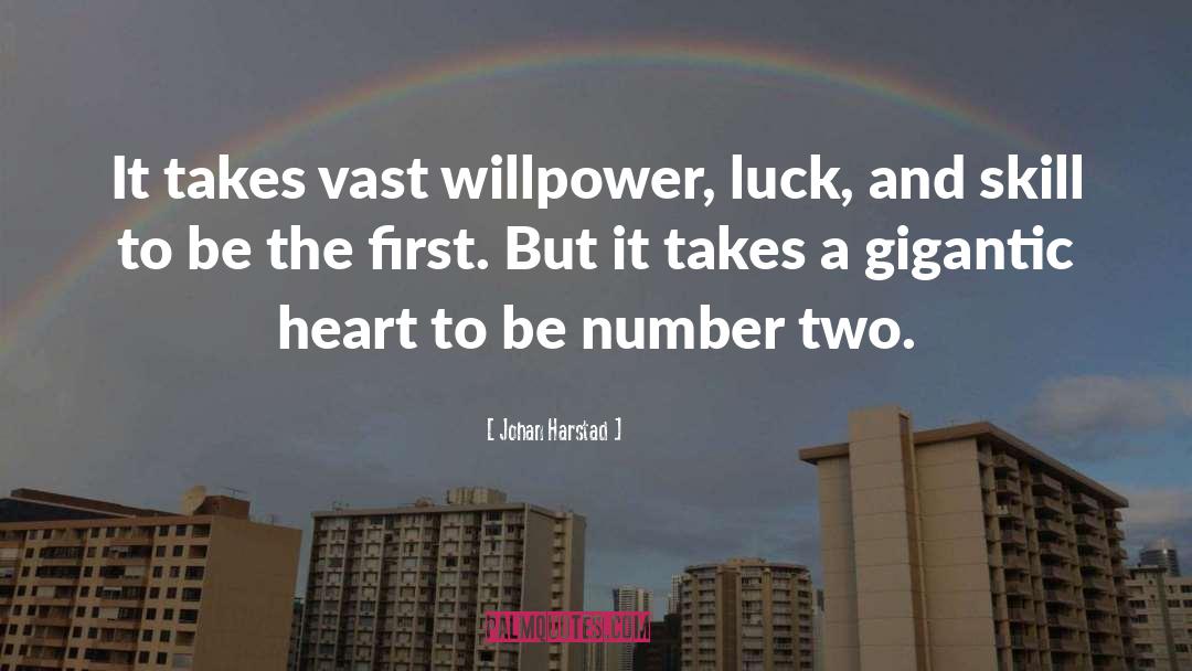 Johan Harstad Quotes: It takes vast willpower, luck,