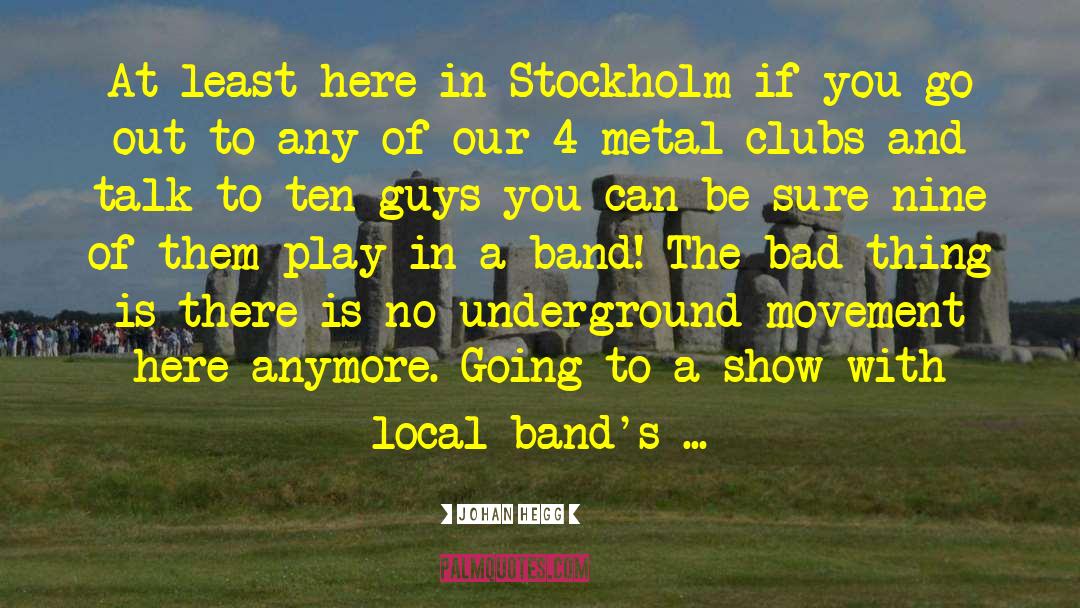 Johan Hegg Quotes: At least here in Stockholm